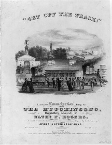 "Get off the track!" A song for emancipation, sung by The Hutchinsons, . . . (1844; LOC: LC-USZ62-68922 )