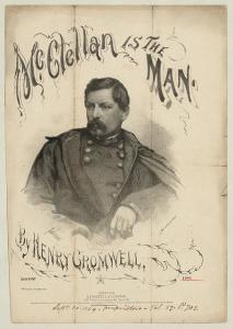 McClellan is the Man, by Henry Cromwell ( Sheet music cover illustrated with half-length portrait of George B. McClellan by Fabronius after a photograph by Black & Case., 1864; LOC: LC-DIG-ppmsca-19922)
