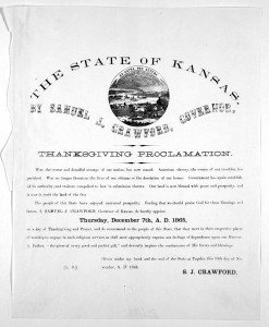 The state of Kansas. By Samuel J. Crawford, Governor. Thanksgiving proclamation ... I Samuel J. Crawford, Governor of Kansas, do hereby appoint Thursday, December 7th, A. D. 1865, as a day of thanksgiving and prayer ... given under my hand and t (1865; LOC: http://www.loc.gov/item/rbpe.0200130a/)