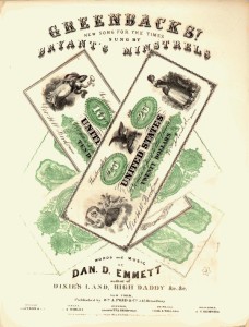Greenbacks: new song for the times; sung by Bryant's Minstrels words and music by Dan D. Emmett, author of Dixie's land, High daddy, &c. (Wm. A. Pond & co., New York, c1863 ; LOC: https://www.loc.gov/item/scsm000044/)