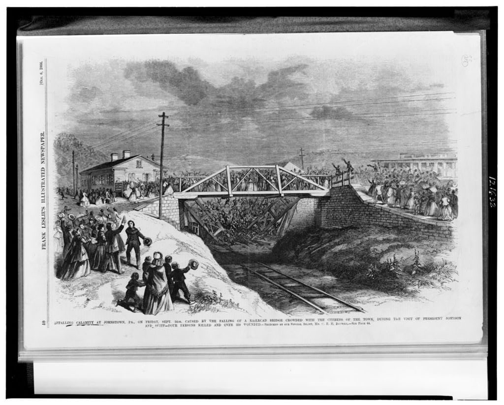 Appalling calamity at Johnstown, Pa., on Friday, Sept. 14th, caused by the falling of a railroad bridge crowded with the citizens of the town, during the visit of President Johnson and suite - four persons killed and over 350 wounded / sketched by our special artist, Mr. C.E.H. Bonwill. (Illus. in: Frank Leslie's illustrated newspaper, v.23, 1866 Oct. 6, p. 40. ; LOC: https://www.loc.gov/item/98510867/)