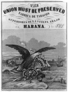 The Union must be preserved, Fabrica de Tabacos ... Habana (c1860; LOC: https://www.loc.gov/item/96516068/)