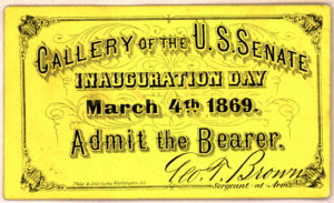 Gallery of the U. S. Senate. Inauguration Day, March 4th, 1869. Admit the bearer. Geo. T. Brown, Sergeant-at-Arms. Wash., Philp & Solomons, [1869].  ( LOC: https://www.loc.gov/item/rbpe.2050400e/)